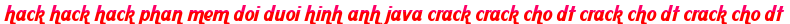hack hack hack phan mem doi duoi hinh anh java crack crack cho dt crack cho dt crack cho dt moi
